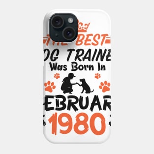 The Best Dog Trainer Was Born In February 1980 Happy Birthday Dog Mother Father 41 Years Old Phone Case