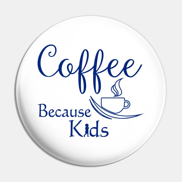 Coffee Because Kids Funny Parents or Child Care Coffee Lover Pin by SoCoolDesigns