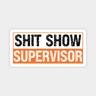 Shit Show Supervisor Magnet