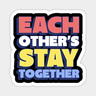 each other's stay together Magnet