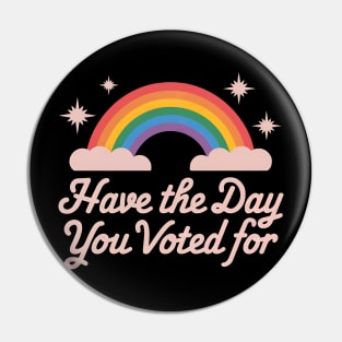 Have-The-Day-You-Voted-For Pin