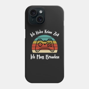 Ich Habe Keine Zeit Ich Muss Brawlen Phone Case