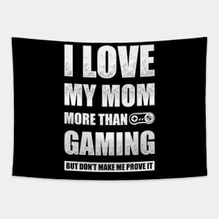 I Love My Mom More Than Gaming Tapestry