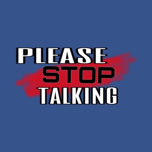 Please Stop Talking T-Shirt