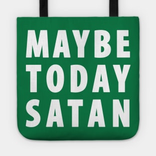 Maybe Today Satan Tote