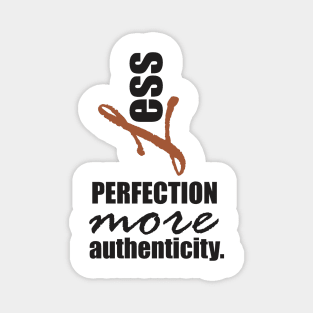 Less perfection, more authenticity. Magnet