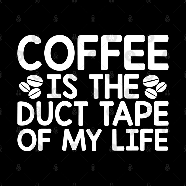 Coffee is duct tape by Podycust168