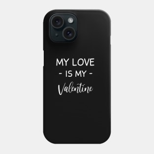 My love Is My Valentine , love Lover , Funny Valentines , Valentines Day , love lovers, Fur my love  For Life, love Valentine Phone Case