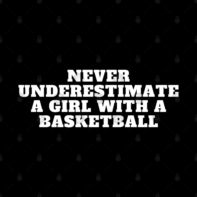 Never Underestimate A Girl With A Basketball by oneduystore