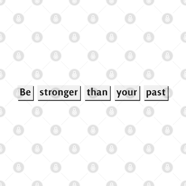 Sentence by Be stronger than your past