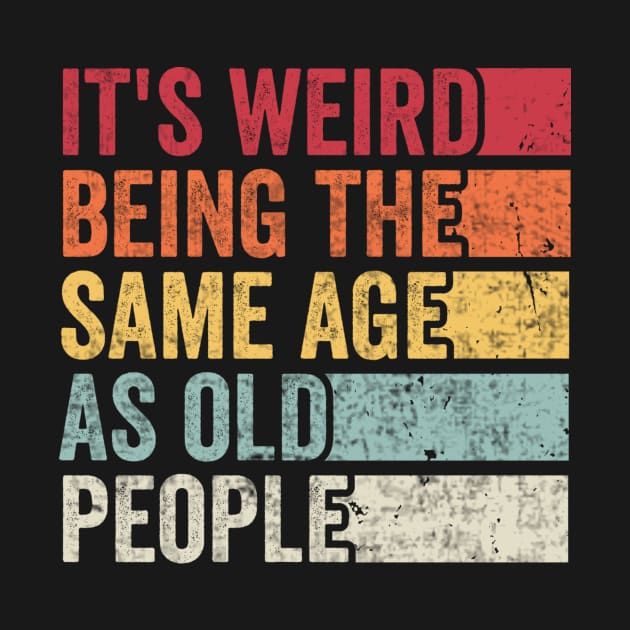 Its Weird Being The Same Age As Old People by Visual Vibes