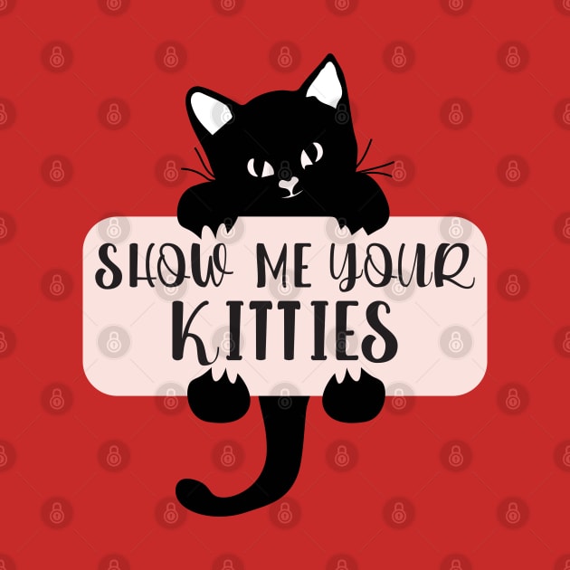 Show Me Your Kitties, Cat Lover, Cat Lady, Pet Lover Gift, Animal by TeeTypo