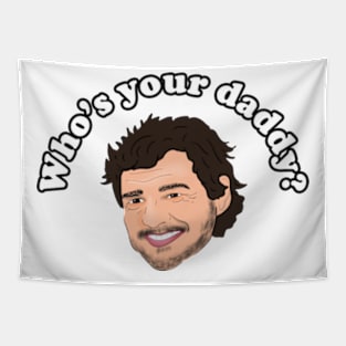 Who's Your Daddy - Pedro Pascal is Internet Daddy Tapestry