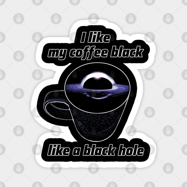 I like my coffee black like a black hole Magnet by SPACE ART & NATURE SHIRTS 