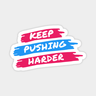 KEEP PUSHING HARDER Magnet