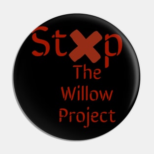 Stop the willow project Pin