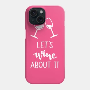 Let's Wine About It Phone Case