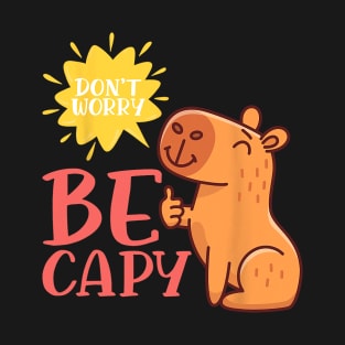 Dont Worry Be Capy Capybaras Rodent Animal Capybara T-Shirt