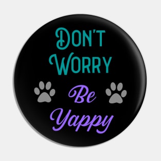 Don't Worry Be Yappy Pin