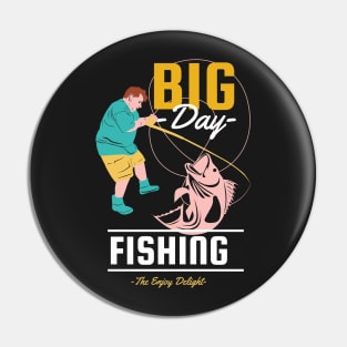 Big Day Fishing the Enjoy Delight Pin