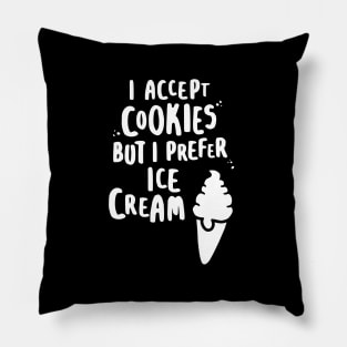 I Accept Cookies But I Prefer Ice Cream - W Pillow