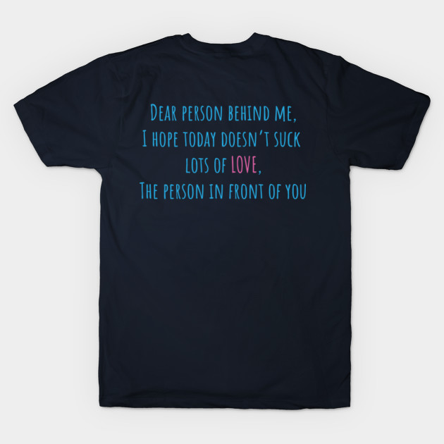 Dear person behind me - Peace - T-Shirt | TeePublic