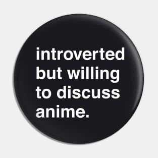 Introverted But Willing to Discuss Anime Pin