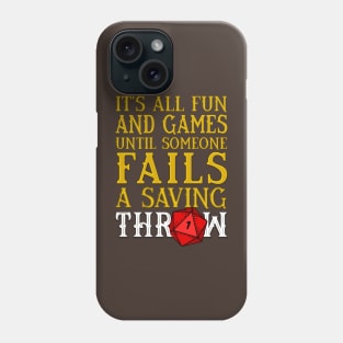 Its all Fun and Games until someone Fails a Saving Throw Phone Case