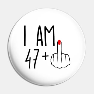 I Am 47 Plus 1 Middle Finger For A 48th Birthday Pin