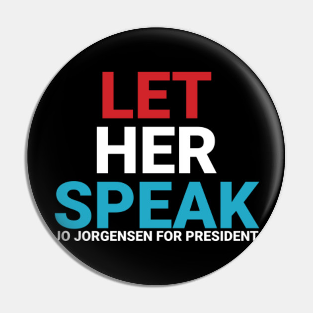 Let Her Speak Jo Jorgensen For President Jo Jorgensen Pin Teepublic Au