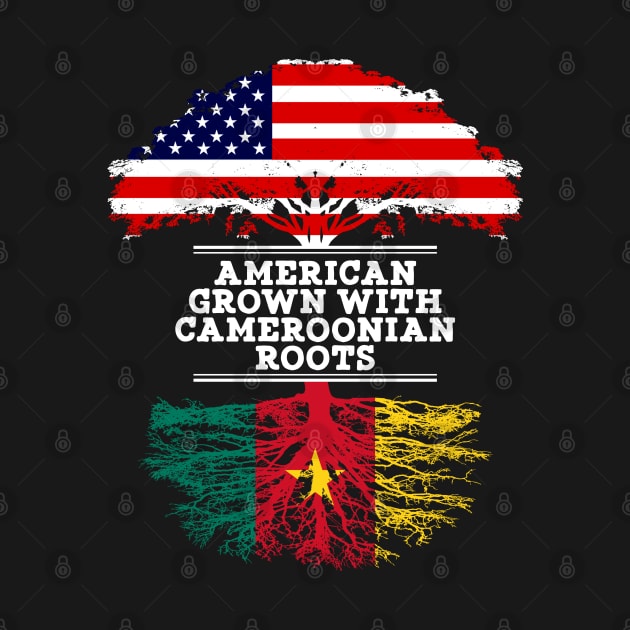 American Grown With Cameroonian Roots - Gift for Cameroonian From Cameroon by Country Flags