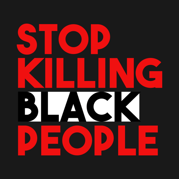 STOP KILLING BLACK PEOPLE by GOG designs