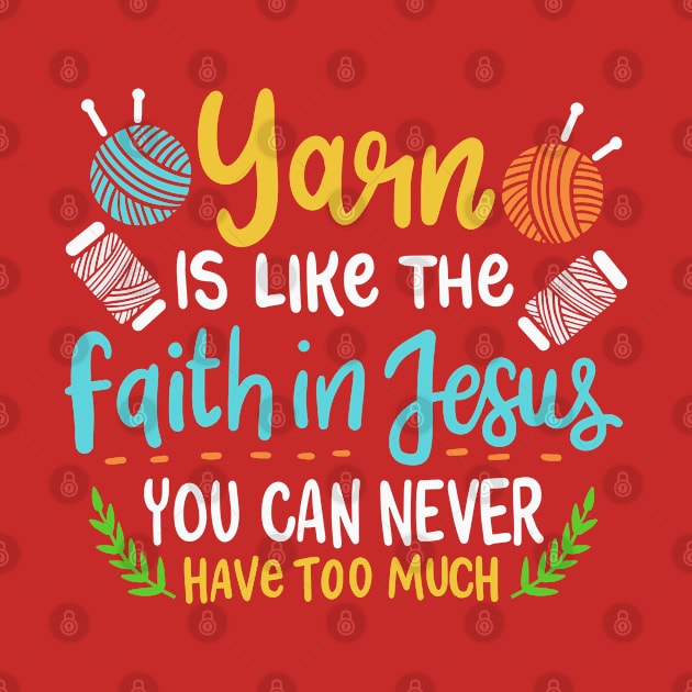 Yarn Is Like the Faith in Jesus You Can Never Have Too Much | Faithful Yarn Lovers by DancingDolphinCrafts