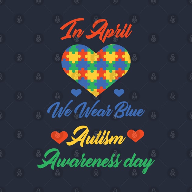 funny In April We Wear Blue Autism Awareness day by Duodesign