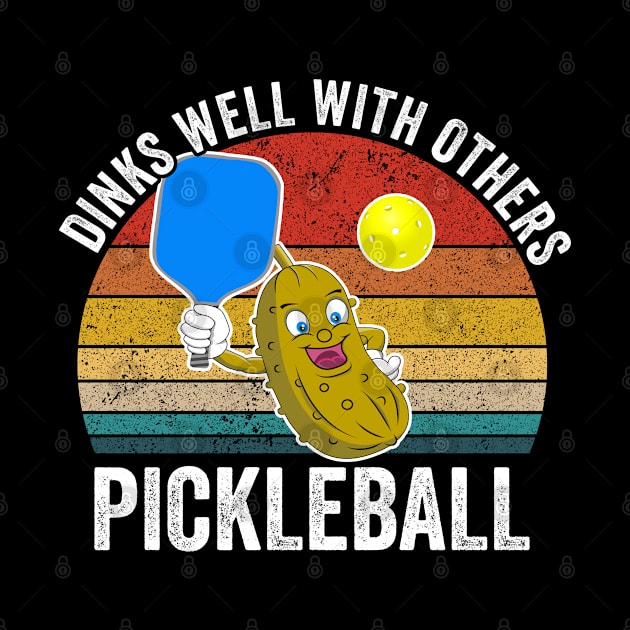 Pickleball - Dinks Well With Others by Kudostees