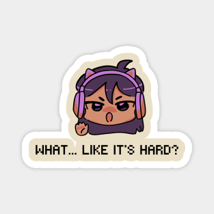 Girl Gamer - What, Like It's Hard?! Magnet