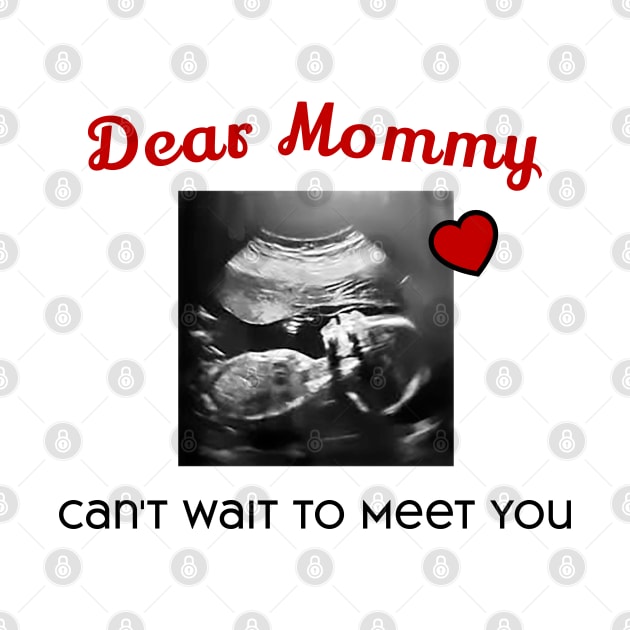 Dear Mommy Can't Wait to Meet You by Gear 4 U