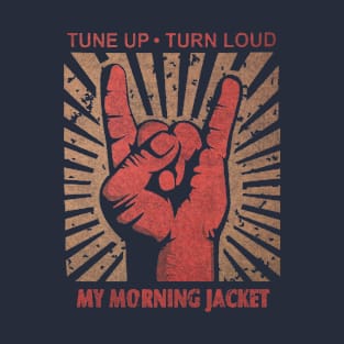 Tune up . Turn Loud My Morning Jacket T-Shirt