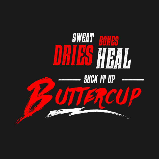 Sweat Bones Dries Heal - Suck it Up Buttercup by teespot123