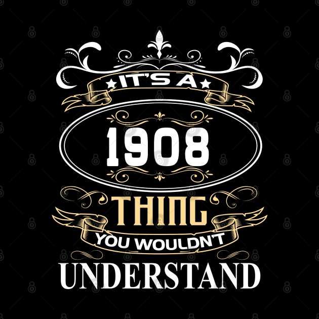 It's A 1908 Thing You Wouldn't Understand by ThanhNga