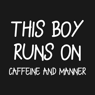 This Boy runs on Caffeine and Manner T-Shirt