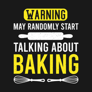 Warning May Randomly Start Talking About Baking, Funny Gift For Baking Lovers T-Shirt