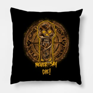 Never say die Pillow