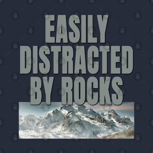 Easily distracted by rocks by TeeText