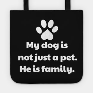 My Dog Is Not Just A Pet - He Is Family Tote