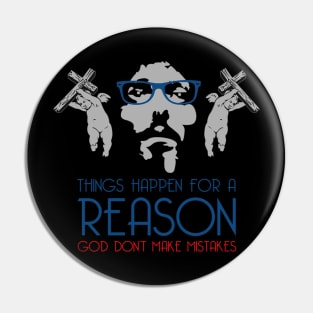 THINGS HAPPEN FOR A REASON GOD DON’T MAKE MISTAKES Pin