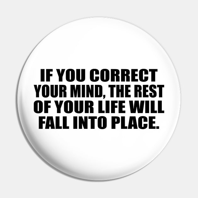 If you correct your mind, the rest of your life will fall into place Pin by DinaShalash