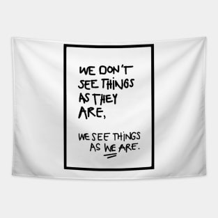 WE DON'T SEE THINGS AS THEY ARE / Funny Cool quotes black Tapestry