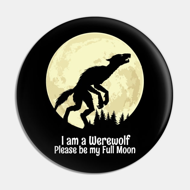 I am a Werewolf Please be my Full Moon Pin by KewaleeTee