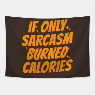 If Only Sarcasm Burned Calories Tapestry